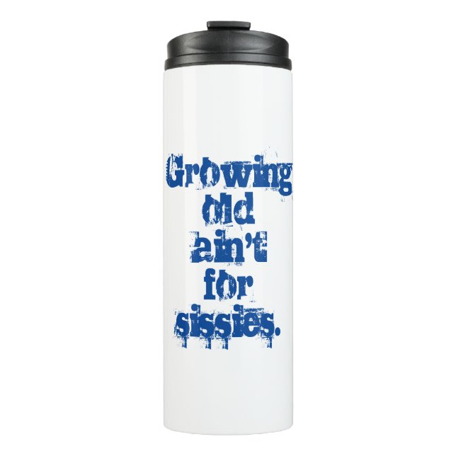 Growing Old Ain't for Sissies Blue Letters  Thermal Tumbler (Front)