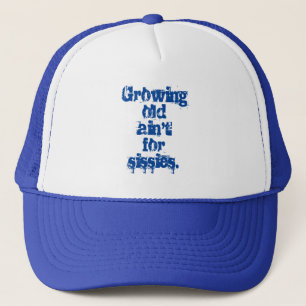 Growing Old Ain't for Sissies Blue Letters  Trucker Hat