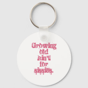 Growing Old Ain't for Sissies Pink Letters Keychain