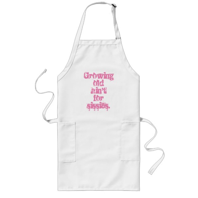 Growing Old Ain't for Sissies Pink Letters Long Apron (Front)