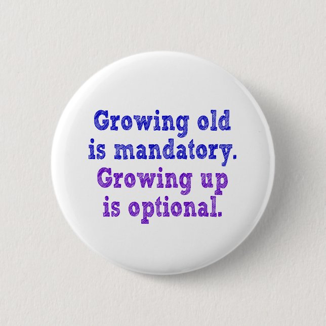 Growing old is mandatory 2 inch round button (Front)