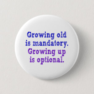 Growing old is mandatory 2 inch round button