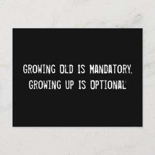 Growing Old Is Mandatory. Growing Up Is Optional Postcard