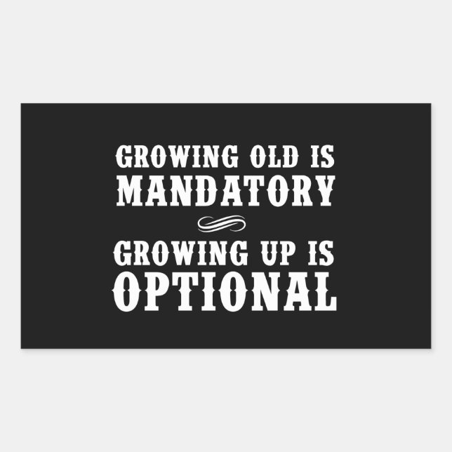 Growing Old Is Mandatory, Growing Up Is Optional Sticker (Front)