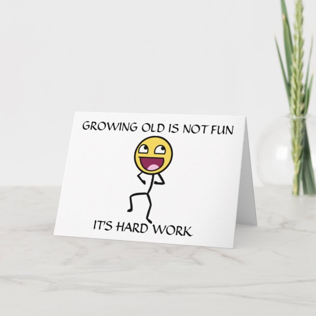 GROWING "OLD" IS NOT FUN BIRTHDAY CARD (Front)