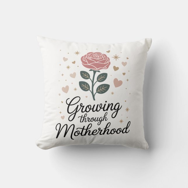 Growing Through Motherhood – New Mom Gift Idea Throw Pillow (Front)