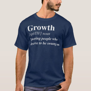 Growth Definition Growth Saves Lives Funny Adult T-Shirt