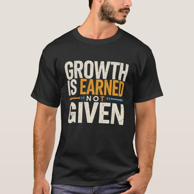 Growth Is Earned Not Given Motivational Men’s  T-Shirt (Front)