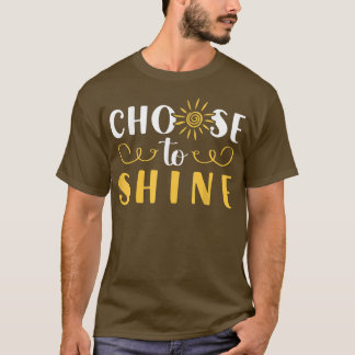 Growth Mindset Teacher Choose To Shine Motivation T-Shirt