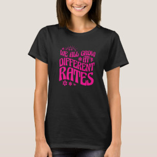 Growth Mindset We All Grow At Different Rates  1 T-Shirt