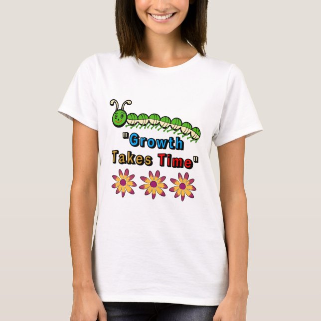Growth Takes Time-Inspirational Caterpillar Quote  T-Shirt (Front)