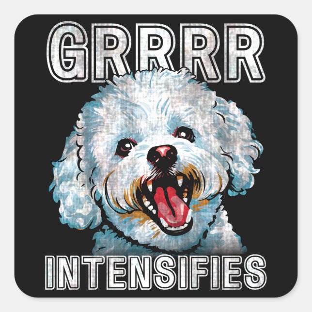 Grrrr Intensifies Funny Bichon Frise Dog Meme Square Sticker (Front)