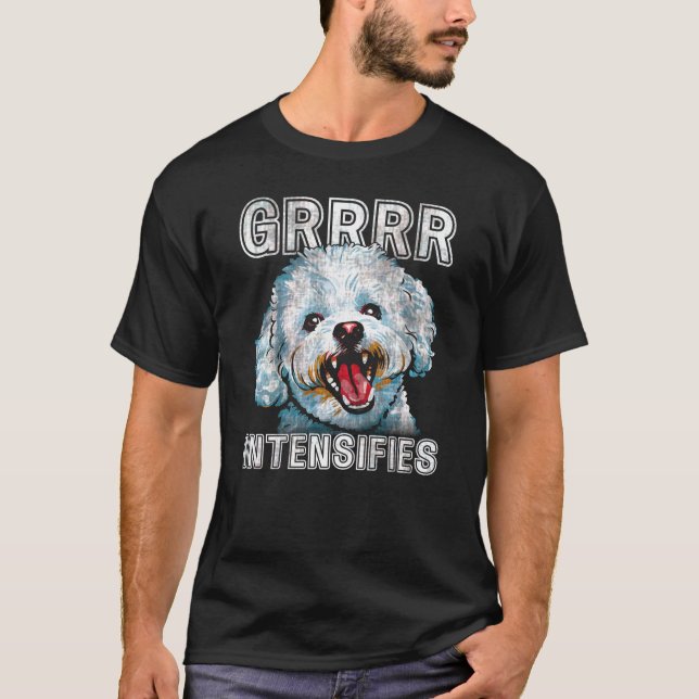 Grrrr Intensifies Funny Bichon Frise Dog Meme T-Shirt (Front)