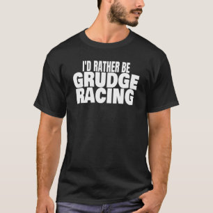 Grudge Racing 1320 Drag Strip I'd Rather Be Grudge T-Shirt