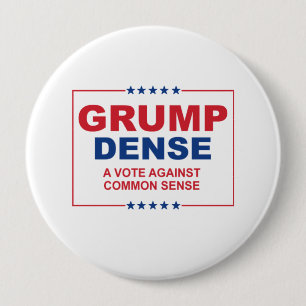 GRUMP DENSE 2016 - A vote against common sense - A 4 Inch Round Button