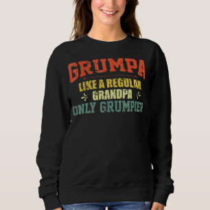 Grumpa Like A Regular Grandpa Only Grumpier Father Sweatshirt