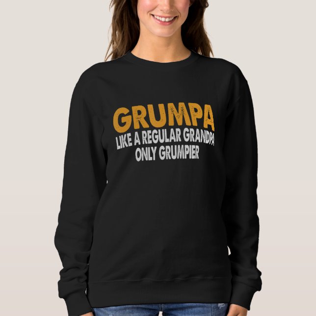 Grumpa Like Regular Grandpa Only Grumpier Funny Gr Sweatshirt (Front)