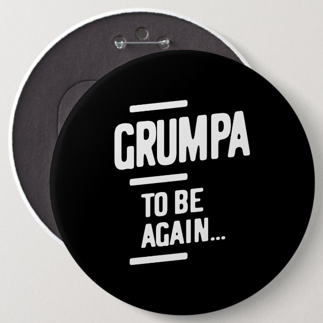 Grumpa To Be Again | Grandfather Gift 6 Inch Round Button (Front & Back)