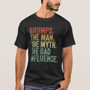 Grumps The Man The Myth The Bad Influence Funny Da T-Shirt