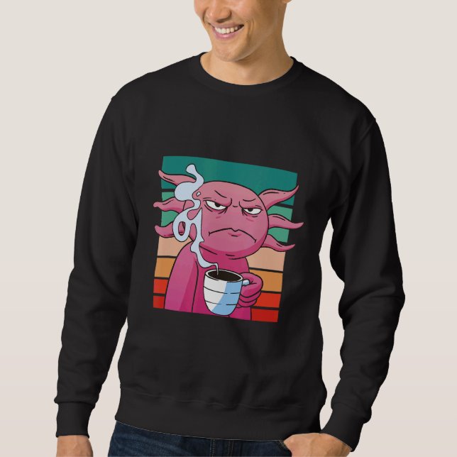 Grumpy Axolotl Drinking Coffee Morning Angry Salam Sweatshirt (Front)