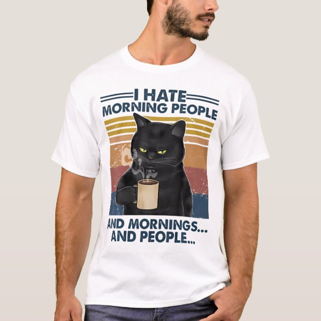 Grumpy Black Cat Drinking Coffee I Hate Morning Pe T-Shirt (Front)