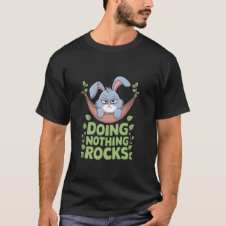 Grumpy Bunny DOING NOTHING ROCKS Chilling Funny Ra T-Shirt