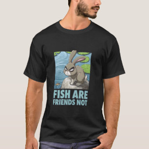 Grumpy Bunny FISH ARE FRIENDS NOT Aquatic Humour F T-Shirt