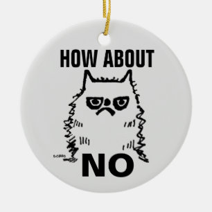 Grumpy cat funny Christmas ornament, How about NO Ceramic Ornament