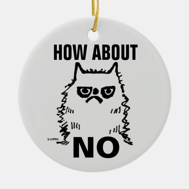 Grumpy cat funny Christmas ornament, How about NO Ceramic Ornament (Front)