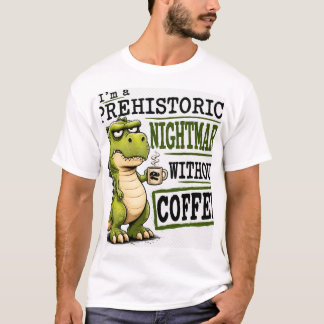 Grumpy Dinosaur Needs Coffee Prehistoric Nightmare T-Shirt