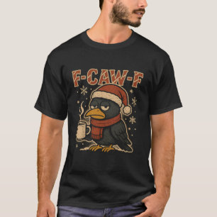 Grumpy F Caw F Crow Coffee Shirt Funny Christmas R