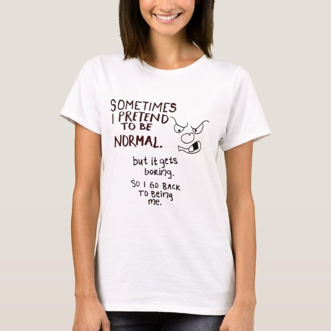 Grumpy Face, Sometimes I pretend to be normal T-Shirt (Front)
