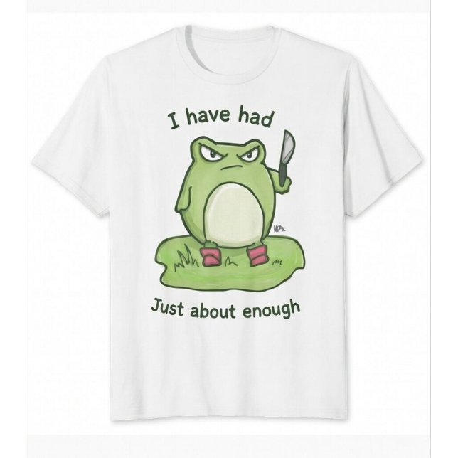 Grumpy Frog With Knife -I've Had Just About Enough T-Shirt (Creator Uploaded)