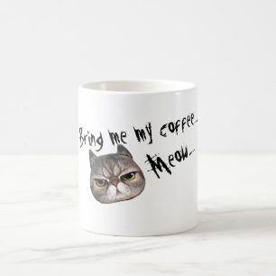 Grumpy Kitty "Bring me my coffee.... Meow...." Coffee Mug