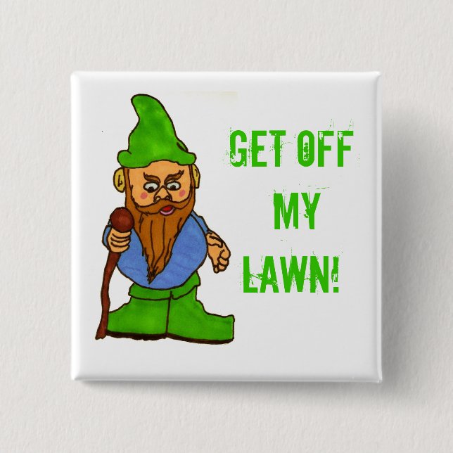 Grumpy Lawn Gnome Get Off My Lawn 2 Inch Square Button (Front)