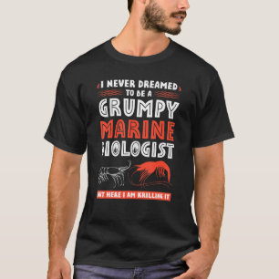 Grumpy Marine Biologist Quote Oceanographer Oceano T-Shirt