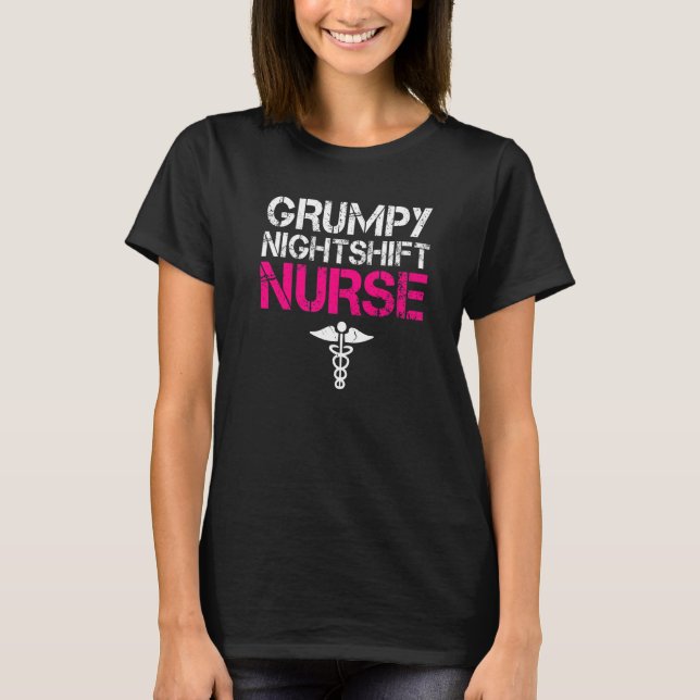 Grumpy Nightshift Nurse Work Hospital Nursing T-Shirt (Front)