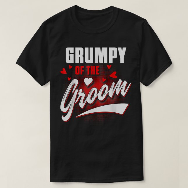 Grumpy Of Groom Wedding Party Matching Bridal Part T-Shirt (Design Front)