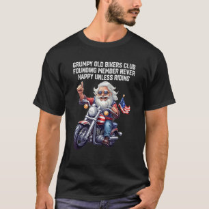 Grumpy Old Bikers Club Member Never Happy Unless R T-Shirt