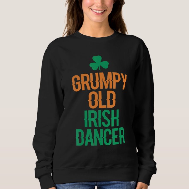 Grumpy Old Irish Dancer Sweatshirt (Front)