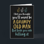 Grumpy Old Man Humourous Joke Funny Birthday Card<br><div class="desc">Funny,  humourous and sometimes sarcastic birthday cards for your family and friends. Get this fun card for your special someone. Visit our store for more cool birthday cards.</div>