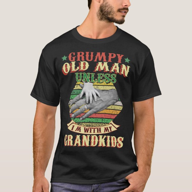 Grumpy Old Man Unless I Am With My Grandkids T-Shirt (Front)