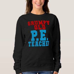 Grumpy Old Pe Teacher Sweatshirt