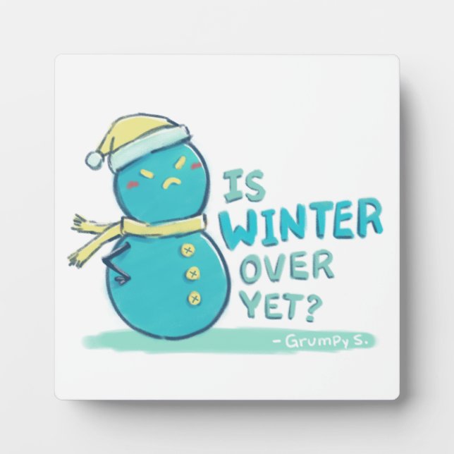 Grumpy S. Illustration: IS WINTER OVER YET? Plaque (Front)