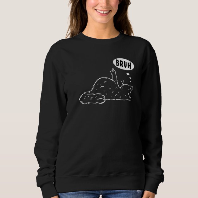 Grumpy Stubborn Cat Middle Finger Kitty Curse Bruh Sweatshirt (Front)
