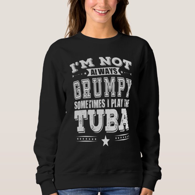 Grumpy Tuba Player Sweatshirt (Front)