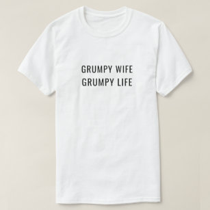 Grumpy Wife Grumpy Life Marriage Humour T-Shirt