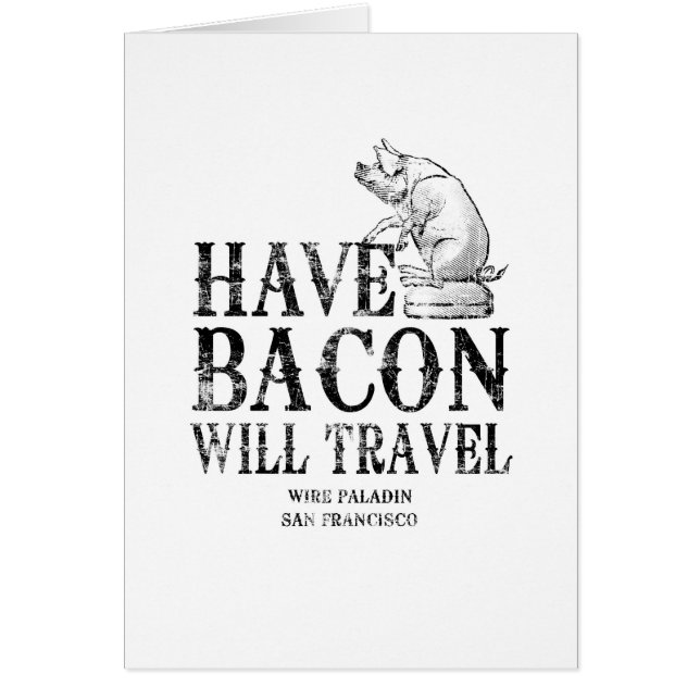 Grunge Style Have Bacon Will Travel (Front)