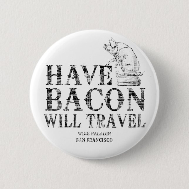 Grunge Style Have Bacon Will Travel 2 Inch Round Button (Front)