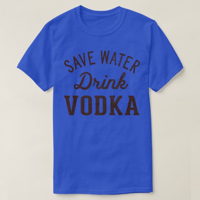 Grunge Vintage Save Water Drink Vodka  T-Shirt (Design Front)